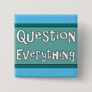 Question Everything Button