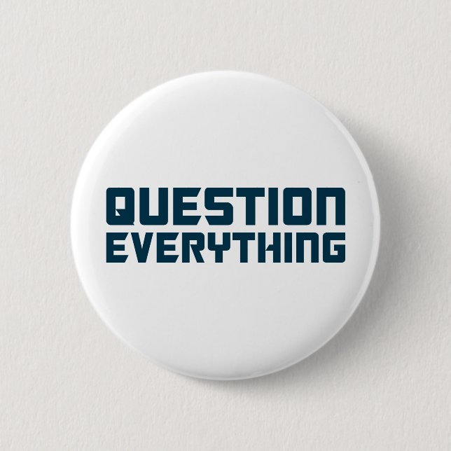Question Everything Button (Front)