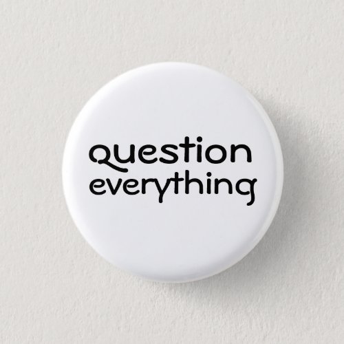 Question Everything Button