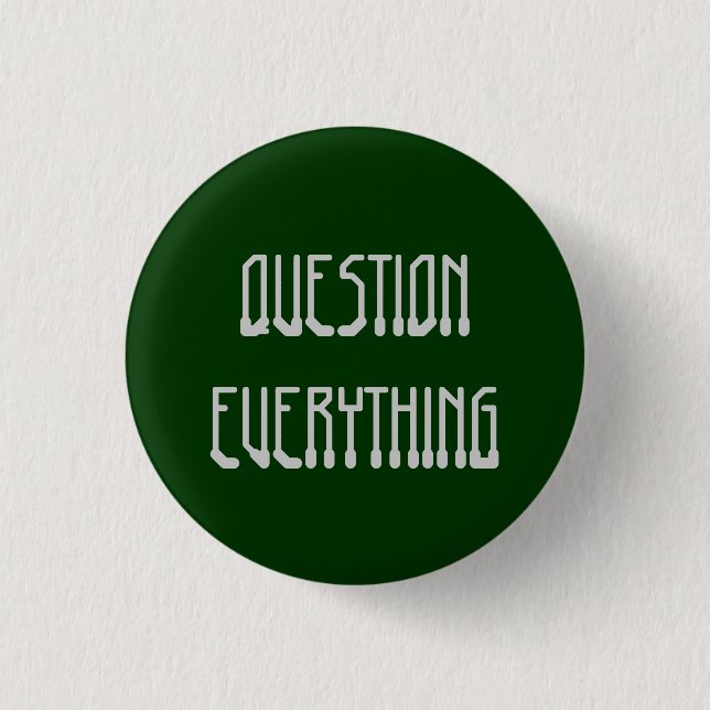 Question Everything Button (Front)