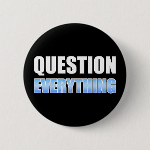 Question Everything Button
