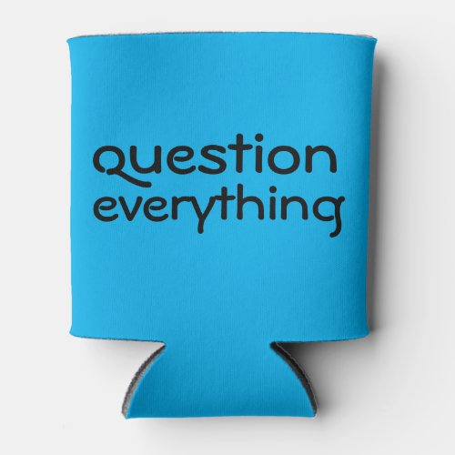 Question Everything Can Cooler