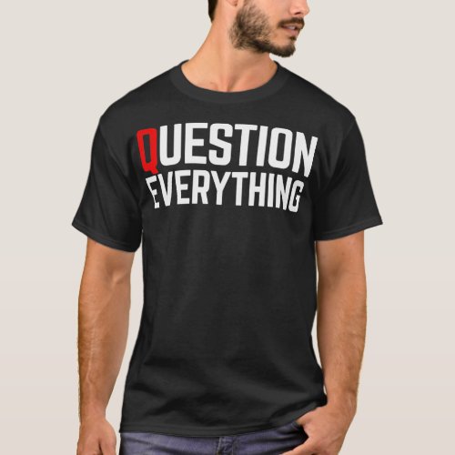 Question Everything Classic TShirt