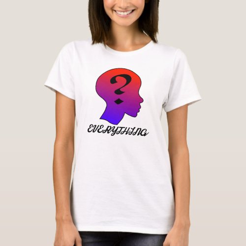 Question Everything color  T_Shirt