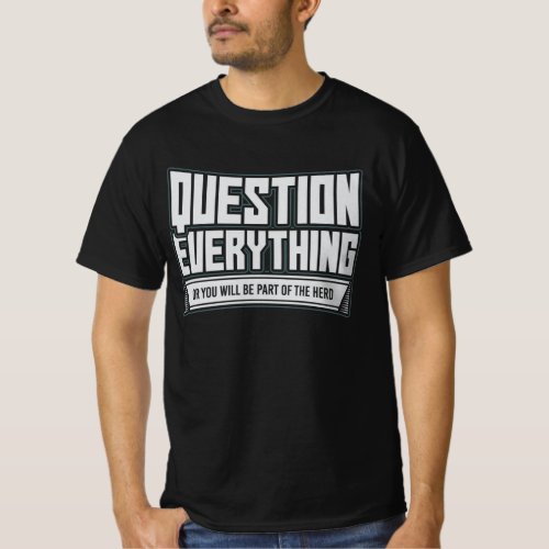 Question Everything For Conspiracy Theorists T_Shirt