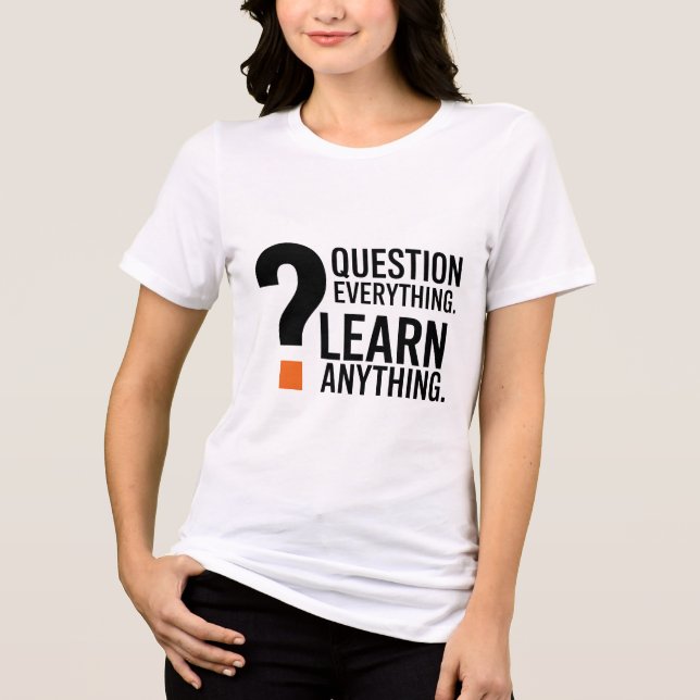 Question Everything, Learn Anything – Thought-Prov Tri-Blend Shirt (Front)