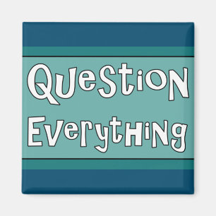 Question Everything Magnet