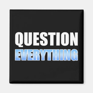 Question Everything Magnet