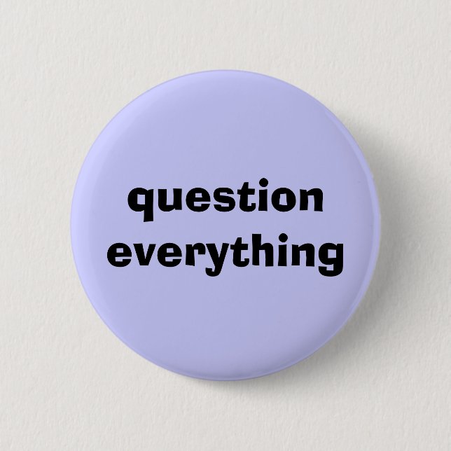 Question Everything Pinback Button (Front)
