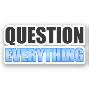 Question Everything Sticker