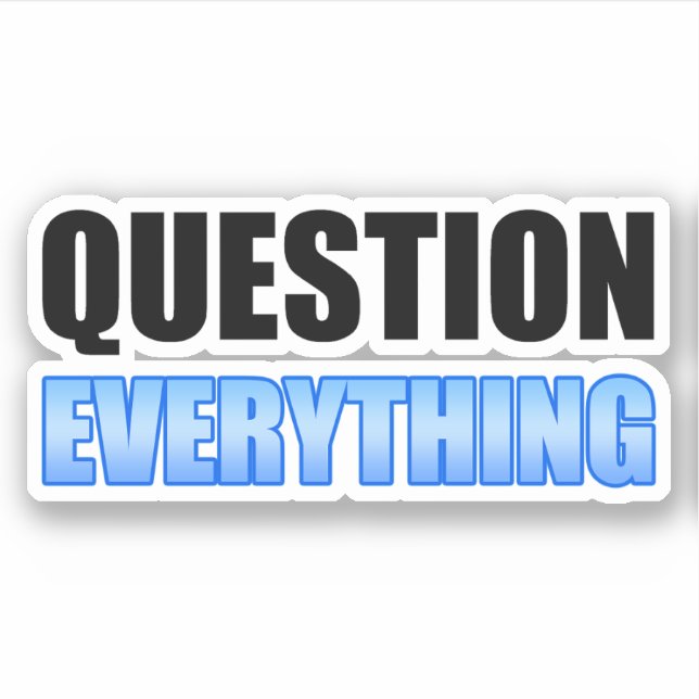 Question Everything Sticker (Front)