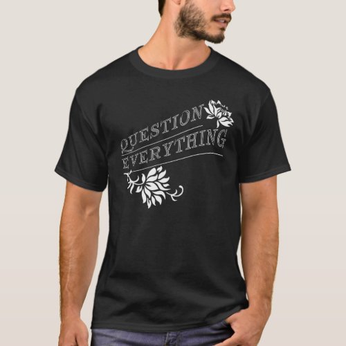 Question Everything T_Shirt