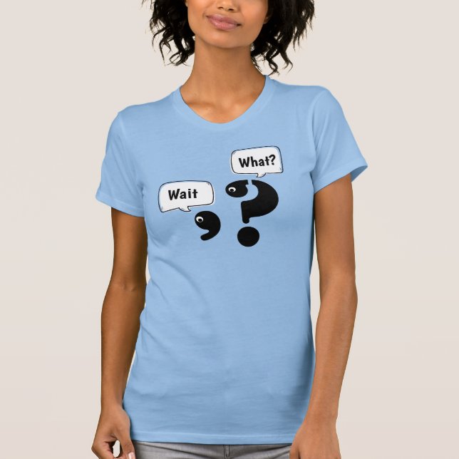 Question Mark and Comma Wait What? T-Shirt (Front)