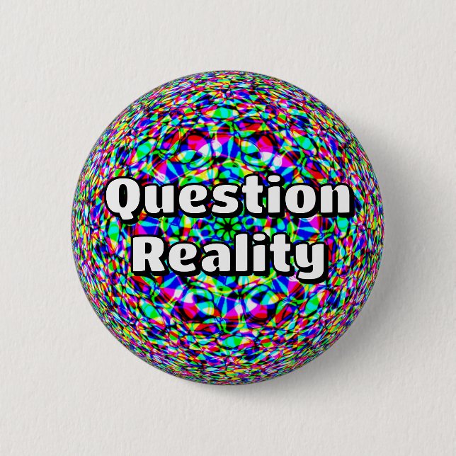 Question Reality (you may change the words) Button (Front)