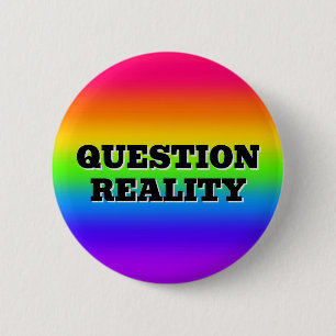 QUESTION REALITY ( you may change the words ) Button