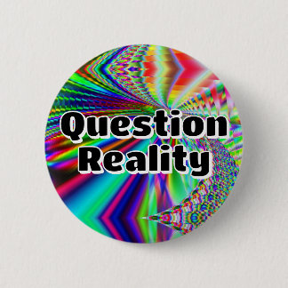 Question Reality (you may change the words) Button