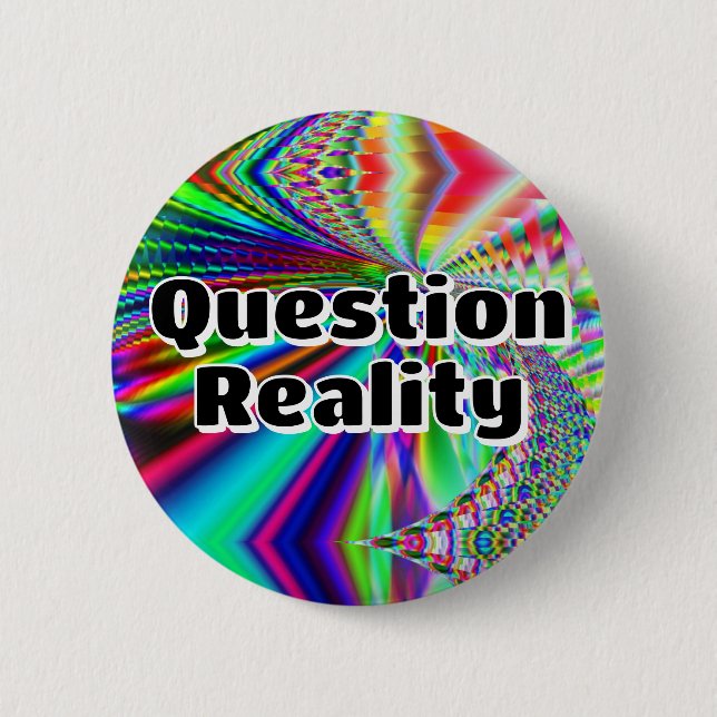 Question Reality (you may change the words) Button (Front)