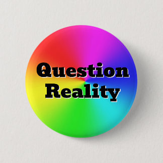 Question Reality ( you may change the words ) Button