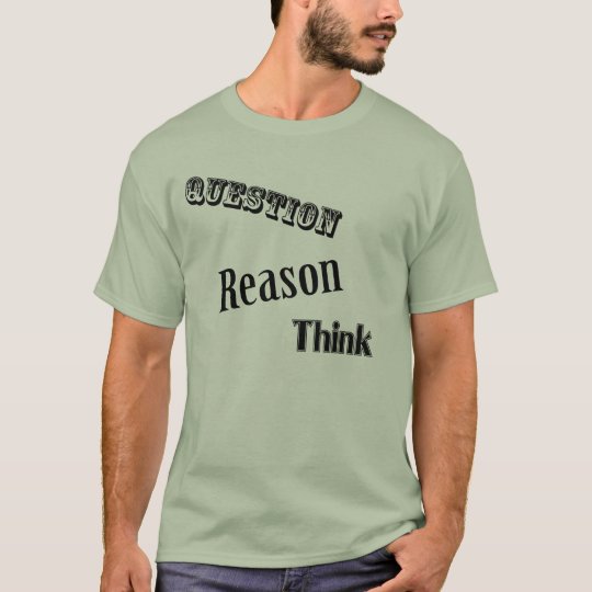 Question Reason Think T-Shirt