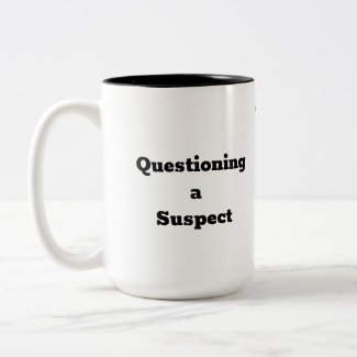 Questioning a Suspect - Humorous Coffee Mug