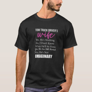 Questions To A Tow Truck Drivers Wife - Yes Hes Wo T-Shirt