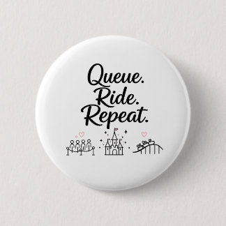 Queue. Ride. Repeat. Button