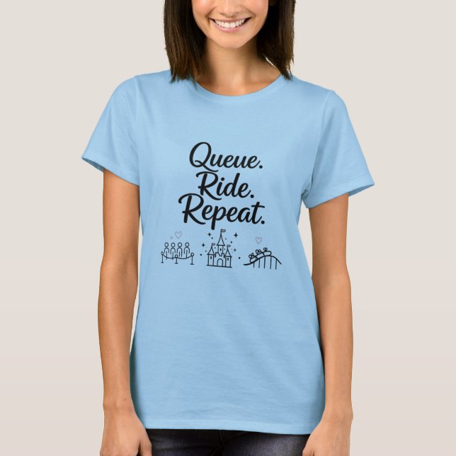 Queue. Ride. Repeat.  T-Shirt (Front)
