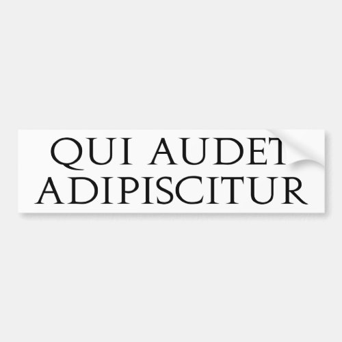 Qui Audet Adipiscitur Bumper Sticker