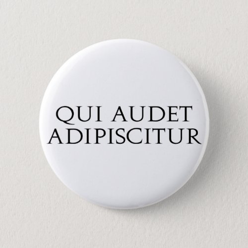 Qui Audet Adipiscitur Pinback Button