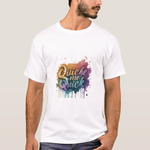 Quiche Me Quick T_Shirt