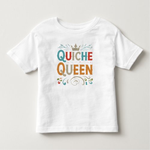 Quiche Queen Toddler T_shirt