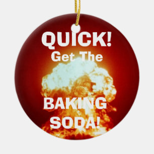 Quick, get the BAKING SODA! Ceramic Ornament