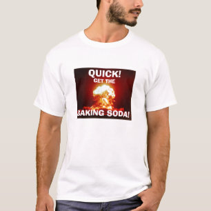 QUICK! Get the BAKING SODA! T-Shirt