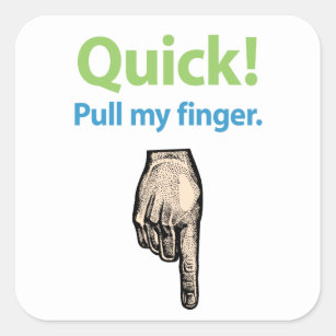 Quick – Pull my finger Square Sticker