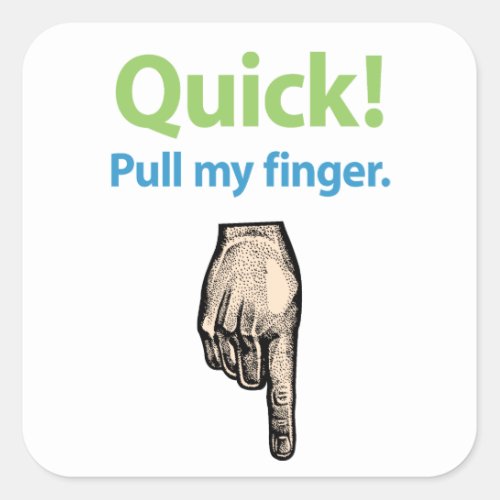 Quick â Pull my finger Square Sticker