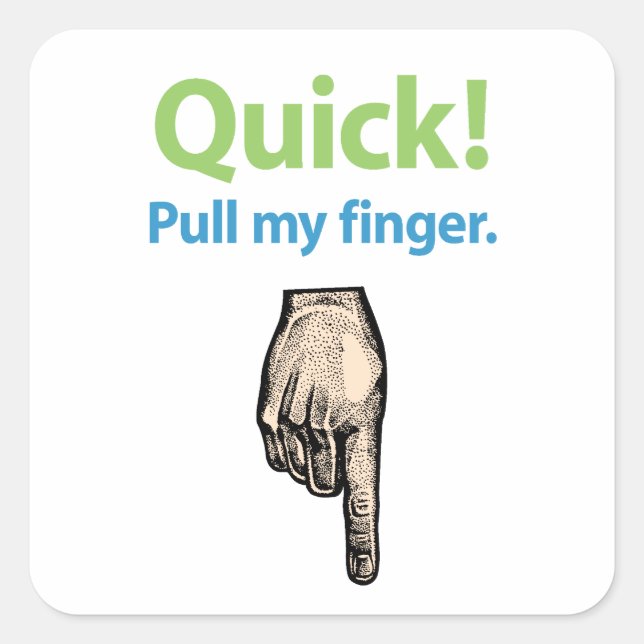 Quick – Pull my finger Square Sticker (Front)
