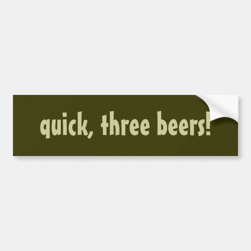 quick three beers bumper sticker
