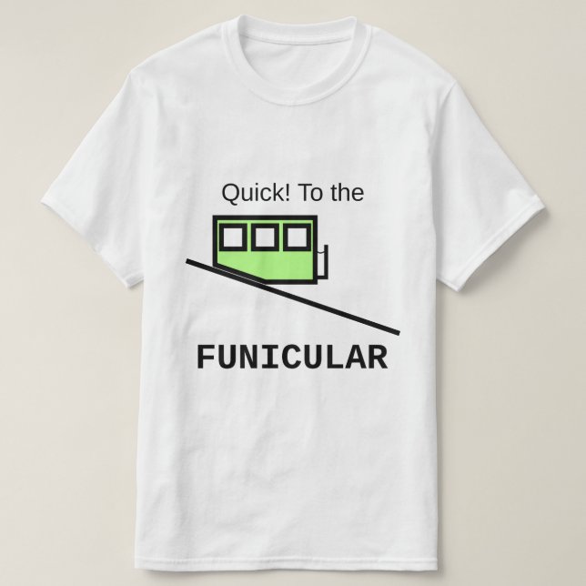Quick! To the funicular T-Shirt (Design Front)
