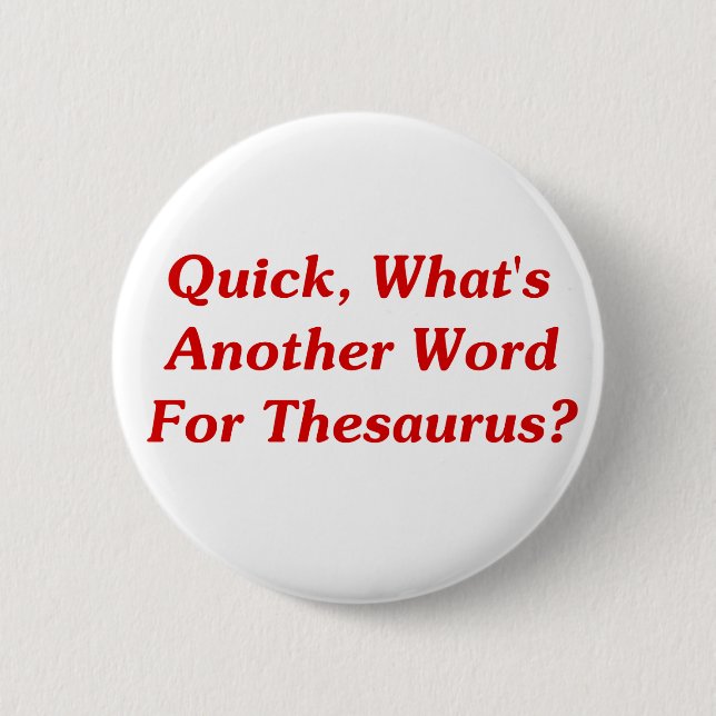Quick, What's Another Word For Thesaurus? Button (Front)