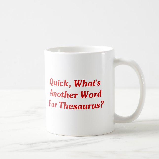 Quick, What's Another Word For Thesaurus? Coffee Mug (Right)