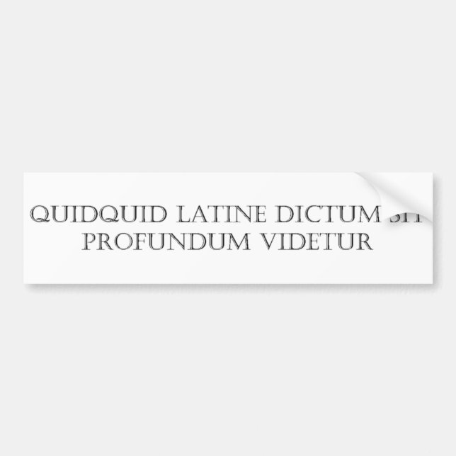 Quidquid Latine Dictum sit Bumper Sticker (Front)