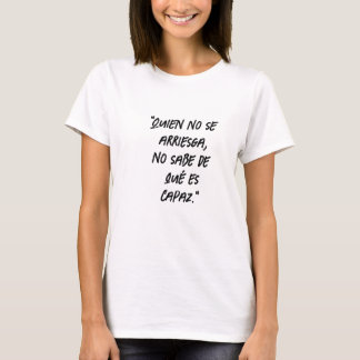 "Quien no se arriesga, no sabe de qué es capaz." T-Shirt