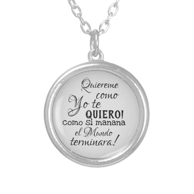 quiereme como yo te quiero como si manana el mundo silver plated necklace (Front)