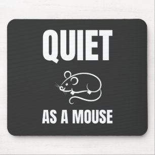 Quiet as a Mouse Pad
