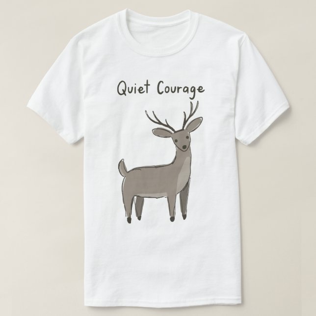 Quiet-Courage-Deer-Minimalist-Motivation T-Shirt (Design Front)