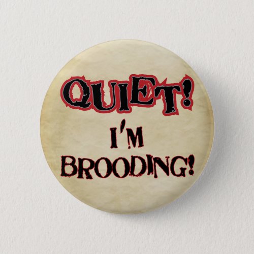 Quiet Im Brooding Button