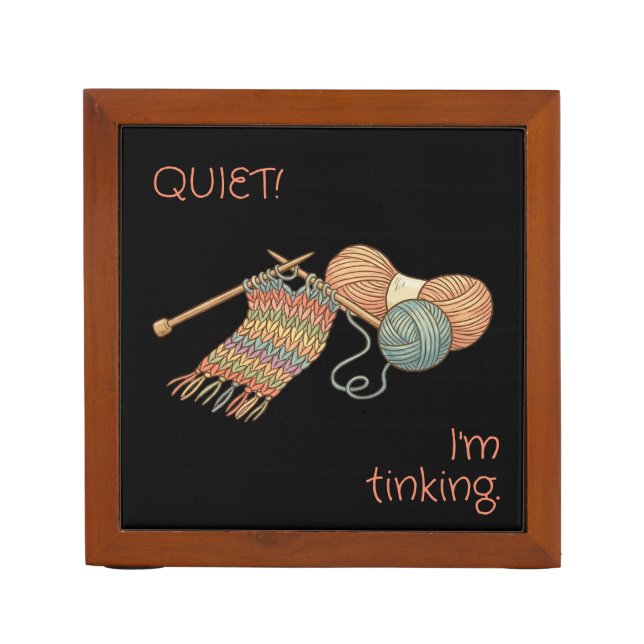 QUIET! I'm tinking. Desk Organizer (Front)