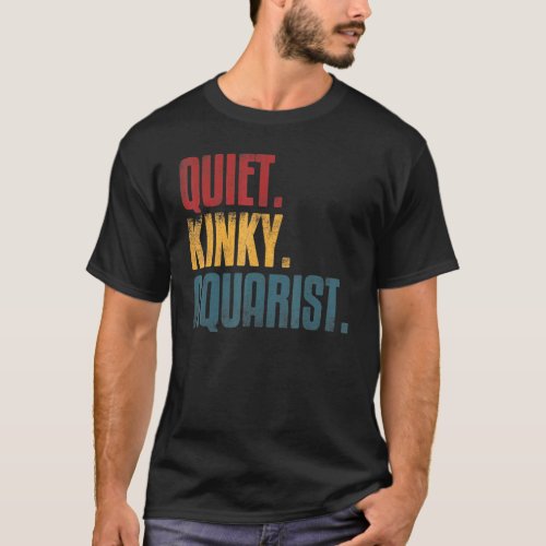 Quiet Kinky Aquarist Tropical Aquarium Quote Intro T_Shirt
