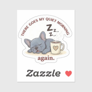 Quiet Morning Ruined Funny French Bulldog Dog Mom Sticker