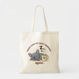 Quiet Morning Ruined Funny French Bulldog Dog Mom Tote Bag